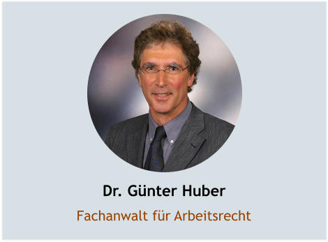 Dr. Günter Huber Fachanwalt für Arbeitsrecht