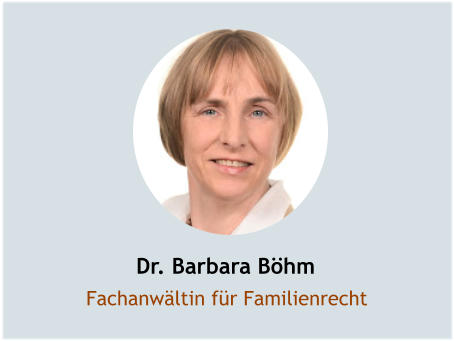 Dr. Barbara Böhm Fachanwältin für Familienrecht